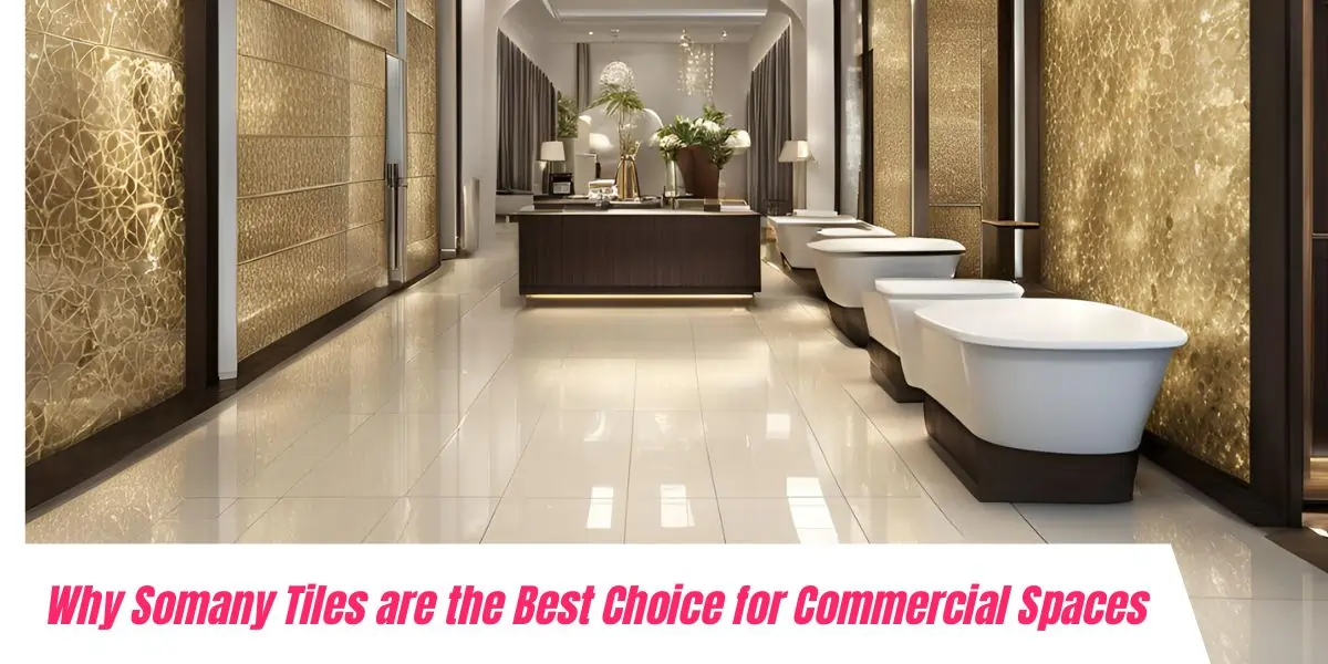 Why Somany Tiles are the Best Choice for Commercial Spaces